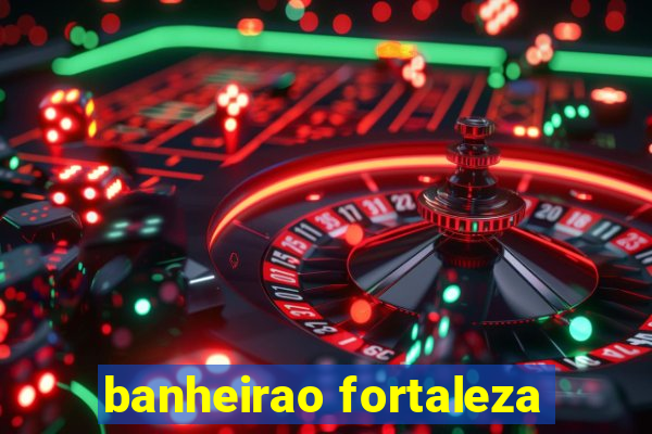 banheirao fortaleza